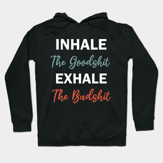 inhale the goodshit exhale the badshit Hoodie by teestaan